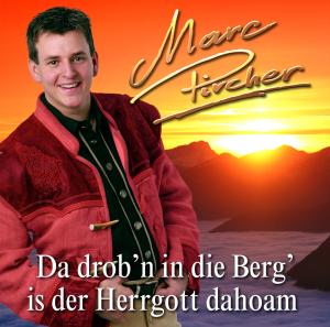 MARC PIRCHER - 00-Marc Pircher - Da Drobn in Die Berg is Der Herrgott Dahoam - 2009.jpg