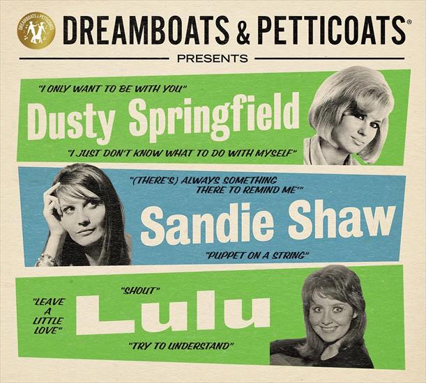 17 - Dreamboats  Petticoats Presents Dusty Springfield, Sandie Shaw  Lulu - front.jpg