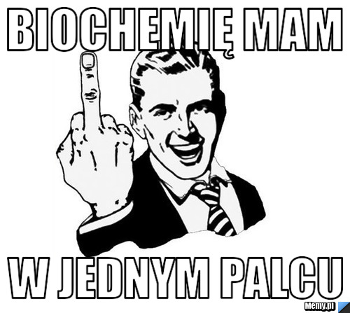 Biochemia - Biochemię mam w jednym palcu.jpg