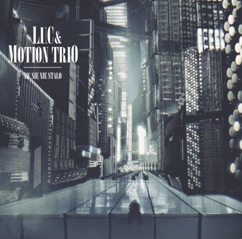 L.U.C  Motion Trio - Nic się nie stało - Cover.jpg